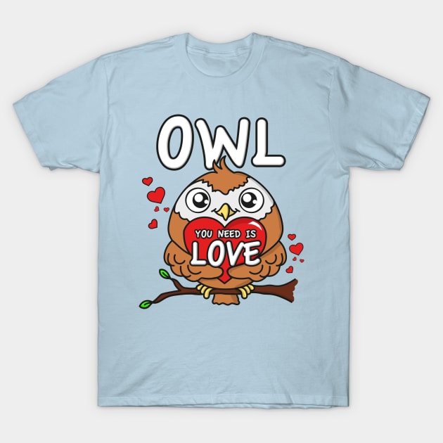 Owl you need is love T-Shirt by FerMinem